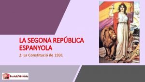 LA SEGONA REPBLICA ESPANYOLA 2 La Constituci de