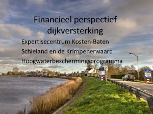 Financieel perspectief dijkversterking Expertisecentrum KostenBaten Schieland en de