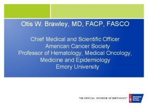 Otis W Brawley MD FACP FASCO Chief Medical