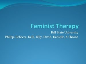 Feminist Therapy Ball State University Phillip Rebecca Kelli