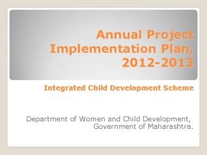 Annual Project Implementation Plan 2012 2013 Integrated Child