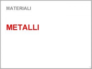 MATERIALI METALLI 1 Classificazione dei metalli Leggeri magnesio