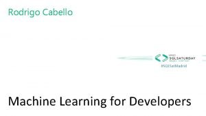 Rodrigo Cabello SQLSat Madrid Machine Learning for Developers
