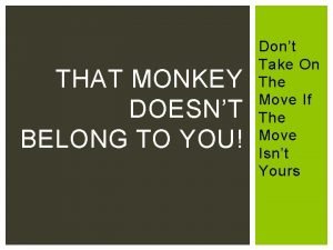 THAT MONKEY DOESNT BELONG TO YOU Dont Take