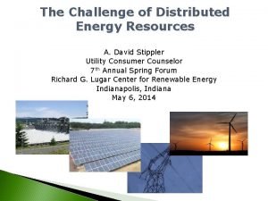 The Challenge of Distributed Energy Resources A David