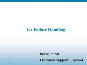 Gx Failure Handling Ruchi Shroti Customer Support Engineer