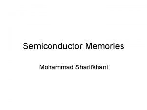 Semiconductor Memories Mohammad Sharifkhani Outline Introduction Nonvolatile memories