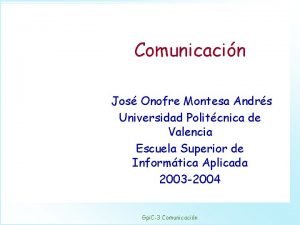 Comunicacin Jos Onofre Montesa Andrs Universidad Politcnica de