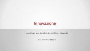 Innovazione spunti per una didattica interattiva integrata di