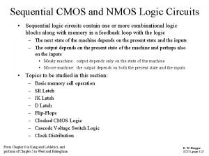 Sequential CMOS and NMOS Logic Circuits Sequential logic