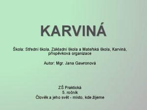 KARVIN kola Stedn kola Zkladn kola a Matesk