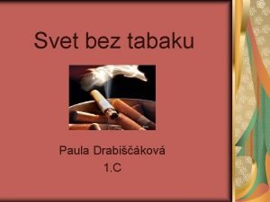 Svet bez tabaku Paula Drabikov 1 C Obsah
