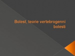 Bolest teorie vertebrogenn bolesti Bolest z pohledu fyziologie