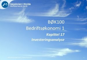 BK 100 Bedriftskonomi 1 Kapittel 17 Investeringsanalyse BK