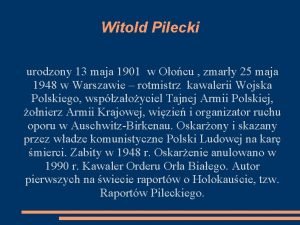 Witold Pilecki urodzony 13 maja 1901 w Oocu