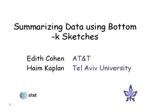 Summarizing Data using Bottom k Sketches Edith Cohen