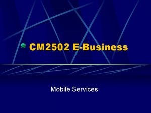 CM 2502 EBusiness Mobile Services Mobile Services Desktop