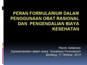 PERAN FORMULARIUM DALAM PENGGUNAAN OBAT RASIONAL DAN PENGENDALIAN