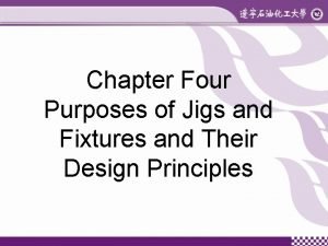 The purpose of jigs and fixtures is to