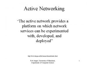 Active Networking The active network provides a platform