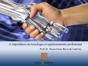 A importncia da tecnologia no aprimoramento profissional Prof