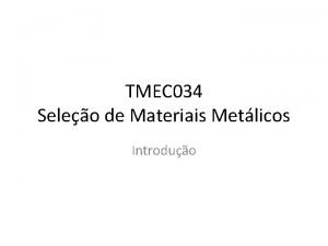 TMEC 034 Seleo de Materiais Metlicos Introduo Seleo