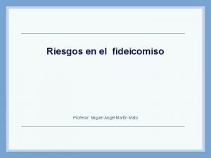 Riesgos en el fideicomiso Profesor Miguel Angel Martn