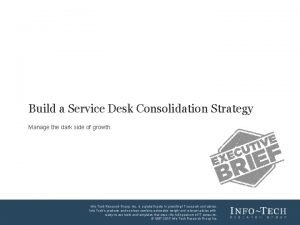 Build a Service Desk Consolidation Strategy Manage the