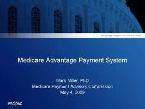 Medicare Advantage Payment System Mark Miller Ph D