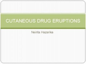 CUTANEOUS DRUG ERUPTIONS Neirita Hazarika Definition An adverse