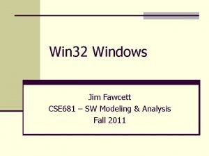 Win 32 Windows Jim Fawcett CSE 681 SW