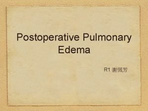Postoperative Pulmonary Edema R 1 Postoperative Pulmonary Edema