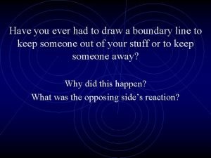 Have you ever had to draw a boundary