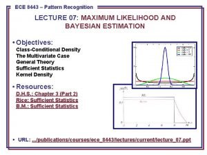 ECE 8443 Pattern Recognition LECTURE 07 MAXIMUM LIKELIHOOD