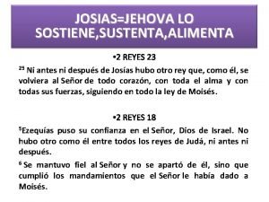 JOSIASJEHOVA LO SOSTIENE SUSTENTA ALIMENTA 2 REYES 23