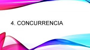 4 CONCURRENCIA 4 1 Conceptos 4 2 Propiedades