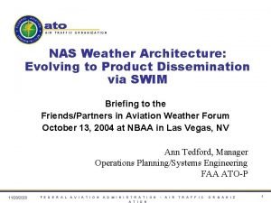 AIR TRAFFIC ORGANIZATION NAS Weather Architecture Evolving to