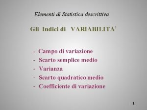 Elementi di Statistica descrittiva Gli Indici di VARIABILITA