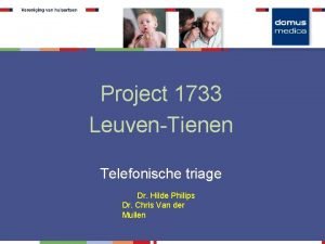 Project 1733 LeuvenTienen Telefonische triage Dr Hilde Philips