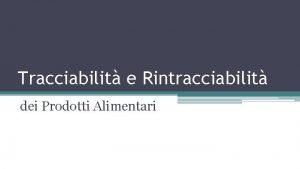 Tracciabilit e Rintracciabilit dei Prodotti Alimentari Tracciabilit e