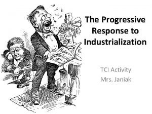 The Progressive Response to Industrialization TCI Activity Mrs