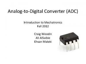 AnalogtoDigital Converter ADC Introduction to Mechatronics Fall 2012