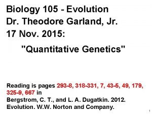 Biology 105 Evolution Dr Theodore Garland Jr 17