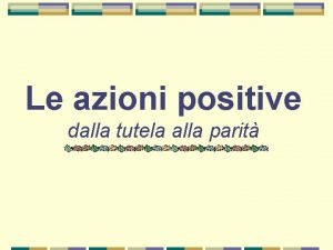 Le azioni positive dalla tutela alla parit Il