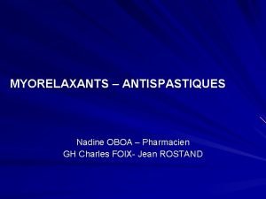 MYORELAXANTS ANTISPASTIQUES Nadine OBOA Pharmacien GH Charles FOIX