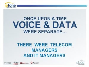 ONCE UPON A TIME VOICE DATA WERE SEPARATE