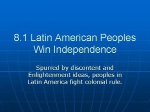 Latin american peoples win independence Latin american peoples win independence