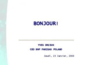 BONJOUR YVES DRIEUX CEO BNP PARIBAS POLAND Jeudi