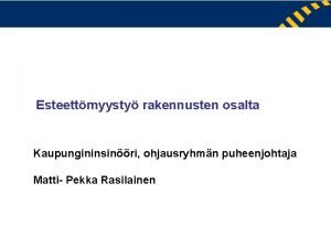 Esteettmyysty rakennusten osalta Kaupungininsinri ohjausryhmn puheenjohtaja Matti Pekka