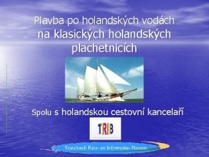 Plavba po holandskch vodch na klasickch holandskch plachetnicch